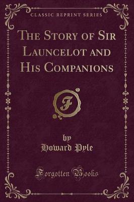 Book cover for The Story of Sir Launcelot and His Companions (Classic Reprint)
