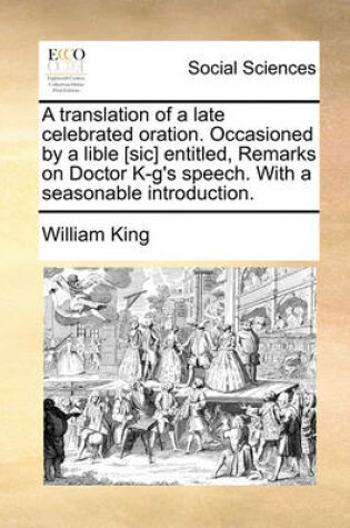 Cover of A Translation of a Late Celebrated Oration. Occasioned by a Lible [sic] Entitled, Remarks on Doctor K-G's Speech. with a Seasonable Introduction.