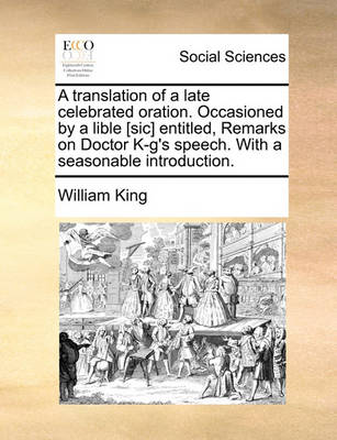 Book cover for A Translation of a Late Celebrated Oration. Occasioned by a Lible [sic] Entitled, Remarks on Doctor K-G's Speech. with a Seasonable Introduction.