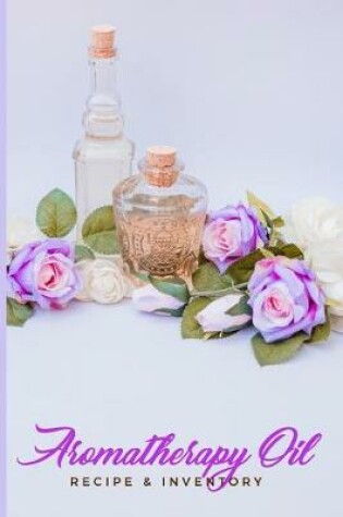 Cover of Aromatherapy Oil Recipe & Inventory