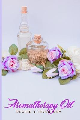 Book cover for Aromatherapy Oil Recipe & Inventory