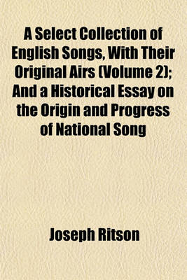 Book cover for A Select Collection of English Songs, with Their Original Airs (Volume 2); And a Historical Essay on the Origin and Progress of National Song