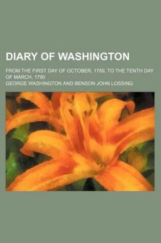 Cover of Diary of Washington; From the First Day of October, 1789, to the Tenth Day of March, 1790