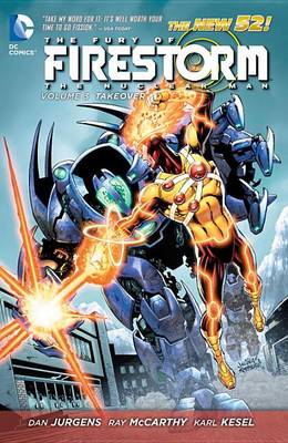 Book cover for The Fury Of Firestorm The Nuclear Man Vol. 3 Takeover (The New 52)