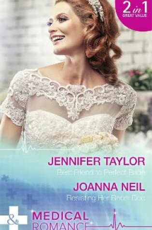 Cover of Best Friend To Perfect Bride / Resisting Her Rebel Doc
