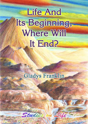 Book cover for Life and Its Beginning, Where Will it End?