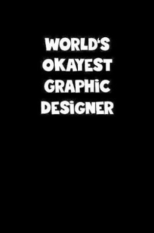 Cover of World's Okayest Graphic Designer Notebook - Graphic Designer Diary - Graphic Designer Journal - Funny Gift for Graphic Designer