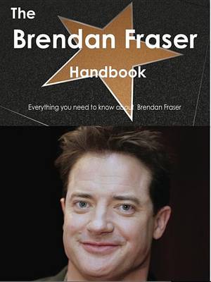 Book cover for The Brendan Fraser Handbook - Everything You Need to Know about Brendan Fraser