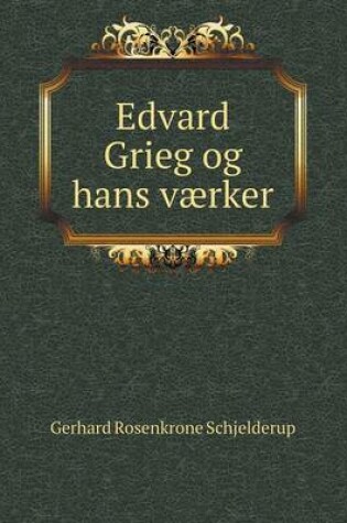 Cover of Edvard Grieg og hans værker
