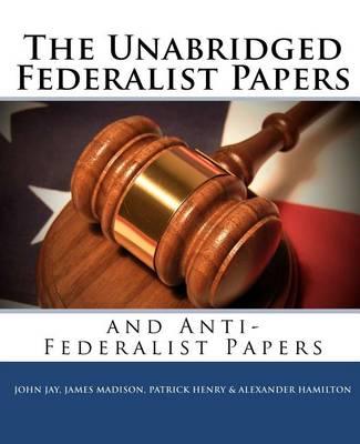 Book cover for The Unabridged Federalist Papers and Anti-Federalist Papers