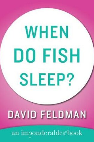 Cover of When Do Fish Sleep and Other Imponderables