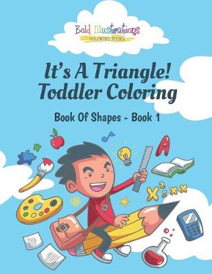 Book cover for Its a Triangle! Toddler Coloring Book of Shapes - Book 1