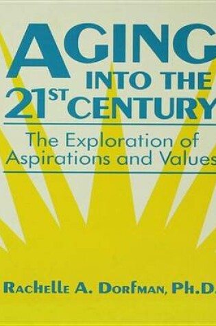 Cover of Aging Into the 21st Century: The Exploration of Aspirations and Values