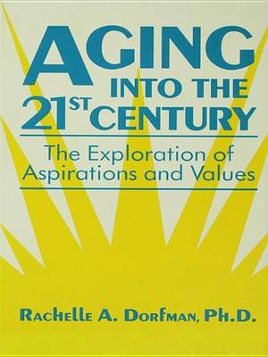 Cover of Aging Into the 21st Century: The Exploration of Aspirations and Values