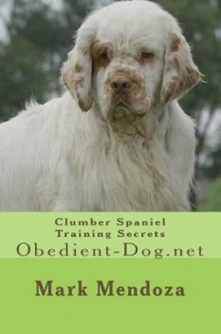 Cover of Clumber Spaniel Training Secrets