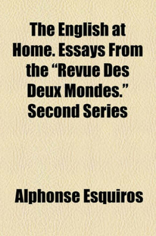 Cover of The English at Home. Essays from the "Revue Des Deux Mondes." Second Series