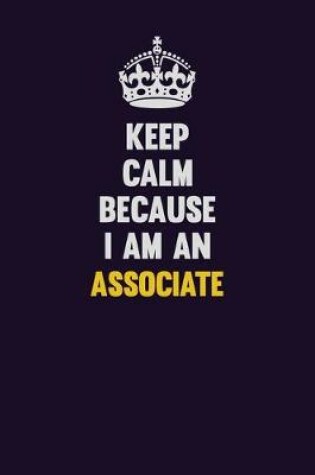 Cover of Keep Calm Because I Am An Associate