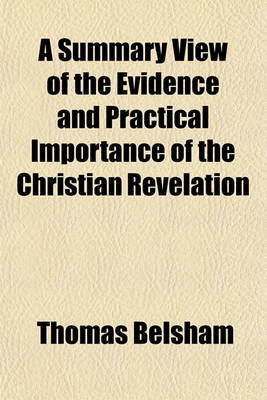 Book cover for A Summary View of the Evidence and Practical Importance of the Christian Revelation; In a Series of Discourses Addressed to Young Persons