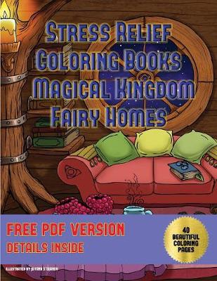 Book cover for Stress Relief Coloring Books (Magical Kingdom - Fairy Homes)