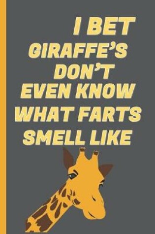 Cover of I Bet Giraffe's Don't Know What Farts Smell Like