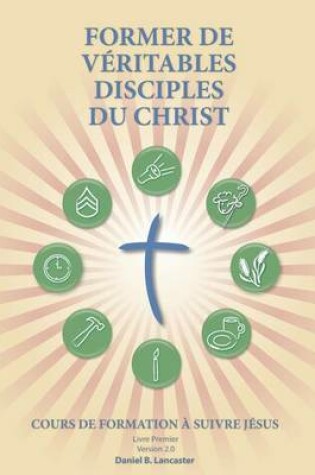 Cover of Former de Veritables Disciples du Christ