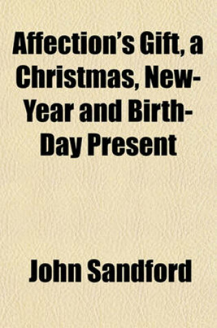 Cover of Affection's Gift, a Christmas, New-Year and Birth-Day Present