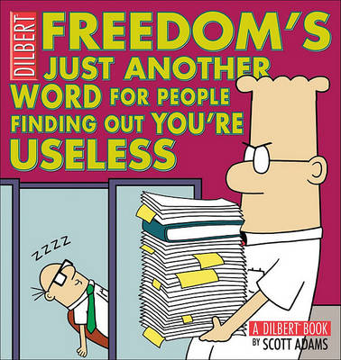 Freedom's Just Another Word for People Finding Out You'RE Useless by Scott Adams