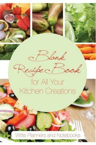 Cover of Blank Recipe Book for All Your Kitchen Creations