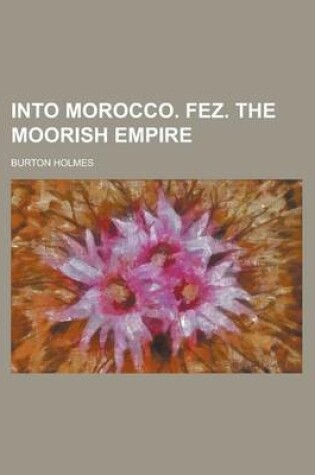 Cover of Into Morocco. Fez. the Moorish Empire