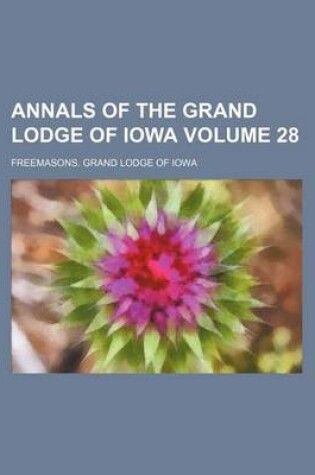 Cover of Annals of the Grand Lodge of Iowa Volume 28