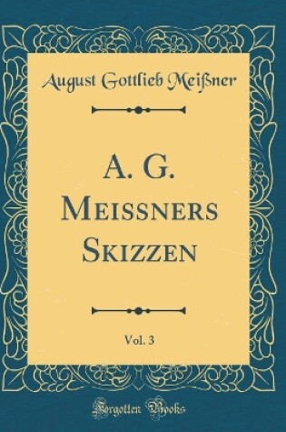 Cover of A. G. Meißners Skizzen, Vol. 3 (Classic Reprint)