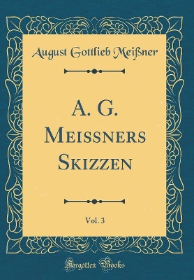 Book cover for A. G. Meißners Skizzen, Vol. 3 (Classic Reprint)