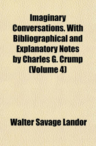 Cover of Imaginary Conversations. with Bibliographical and Explanatory Notes by Charles G. Crump (Volume 4)
