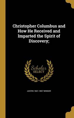 Book cover for Christopher Columbus and How He Received and Imparted the Spirit of Discovery;