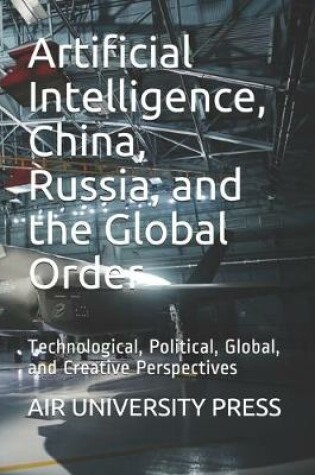 Cover of Artificial Intelligence, China, Russia, and the Global Order