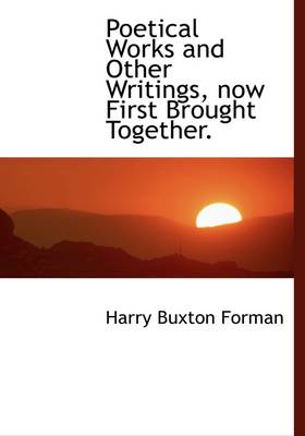 Book cover for Poetical Works and Other Writings, Now First Brought Together.