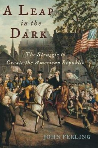 Cover of Leap in the Dark, A: The Struggle to Create the American Republic