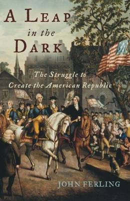 Book cover for Leap in the Dark, A: The Struggle to Create the American Republic