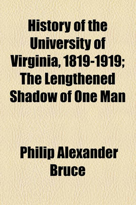 Book cover for History of the University of Virginia, 1819-1919 (Volume 3); The Lengthened Shadow of One Man