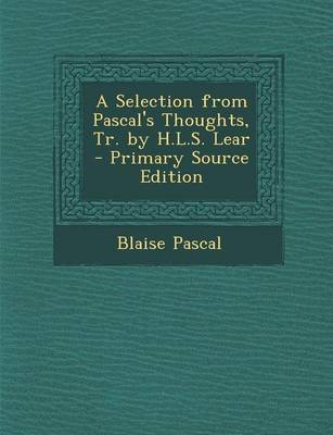 Book cover for A Selection from Pascal's Thoughts, Tr. by H.L.S. Lear