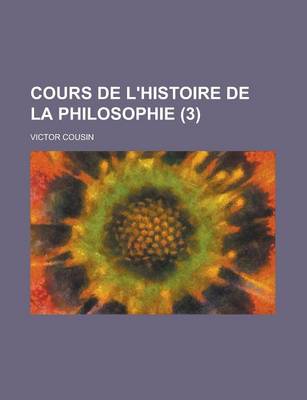 Book cover for Cours de L'Histoire de La Philosophie (3)