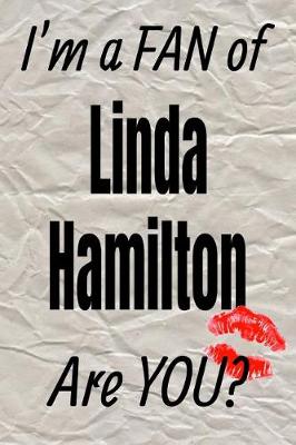 Cover of I'm a Fan of Linda Hamilton Are You? Creative Writing Lined Journal