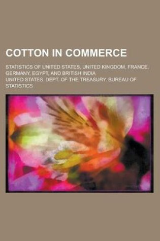 Cover of Cotton in Commerce; Statistics of United States, United Kingdom, France, Germany, Egypt, and British India