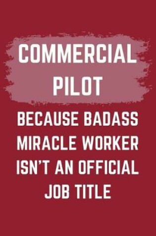 Cover of Commercial Pilot Because Badass Miracle Worker Isn't An Official Job Title