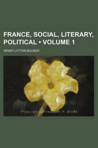 Cover of France, Social, Literary, Political (Volume 1 )