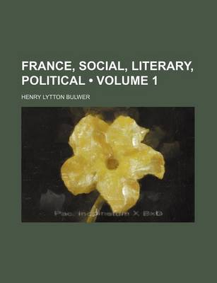 Book cover for France, Social, Literary, Political (Volume 1 )