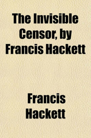 Cover of The Invisible Censor, by Francis Hackett