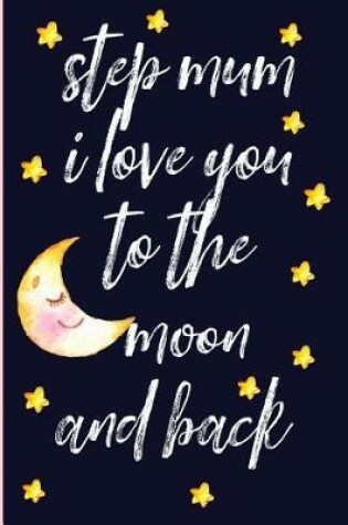 Cover of Step Mum I Love You to the Moon and Back