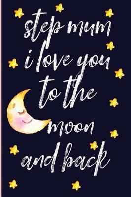 Book cover for Step Mum I Love You to the Moon and Back