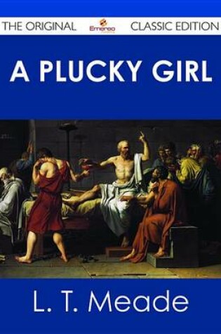 Cover of A Plucky Girl - The Original Classic Edition